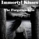 Immortyl Kisses:The Forgotten Kiss