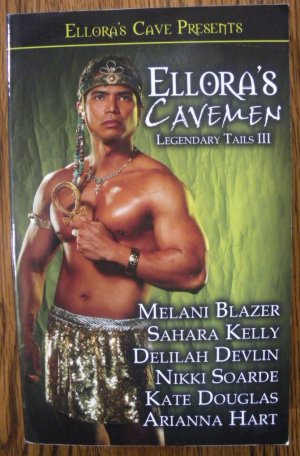 ELLORA'S CAVEMEN: LEGENDARY TAILS III by Melani Blazer, Sahara Kelli, Delilah Devlin, & more...