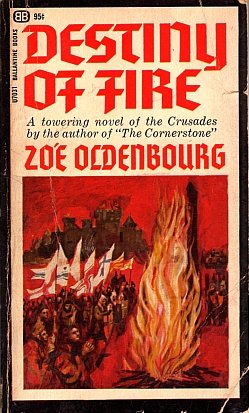 Destiny of Fire - A Towering Novel of the Crusades by Zoe Oldenbourg 1965