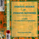 Indiana Books By Indiana Authors: A Guide to Children's Literature Ruth J. Gillis Hardback 1990