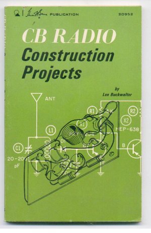 CB Radio Construction Projects By Len Buckwalter. Second Edition