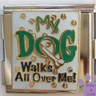 My Dog Walks All Over Me Italian Charm Megalink