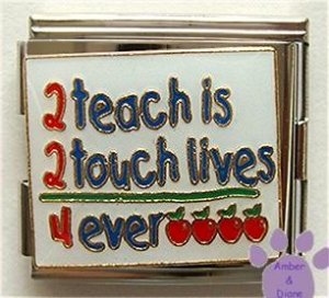 2 teach is 2 touch lives 4 ever Italian Charm Megalink for teach