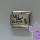 All I want is Everything Laser Italian Charm