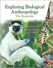 Exploring Biological Anthropology: The Essentials / Edition 1 by Craig Stanford 0132288575