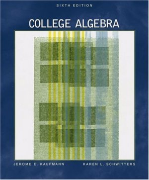 College Algebra 6th Ed. by Jerome E. Kaufmann 0534998461