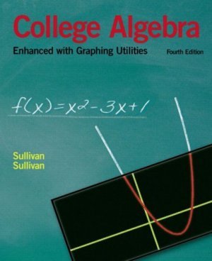 College Algebra Enhanced with Graphing Utilities 4th Edition by Michael Sullivan 0131491040