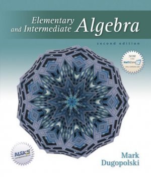 Elementary and Intermediate Algebra 2nd Ed. by Mark Dugopolski 0072538953