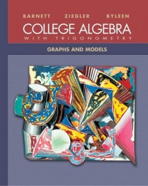 College Algebra with Trigonometry: Graphs and Models by Barnett 0072916990