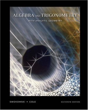 Algebra and Trigonometry with Analytic Geometry 11th Ed by Swokowski 0534494498