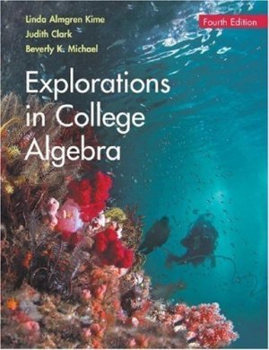 Explorations in College Algebra 4th Ed. by Kime 0471916889