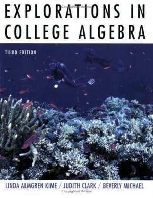 Explorations in College Algebra 2nd Ed. by Linda Almgren Kime 0471465763