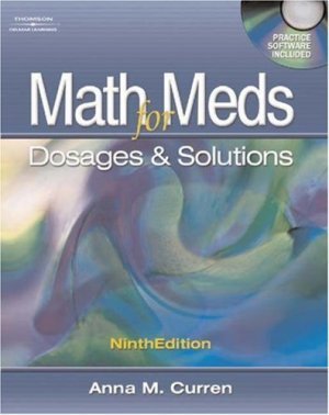 Math for Meds: Dosage and Solutions 9th Ed. by Anna M. Curren 1401831222