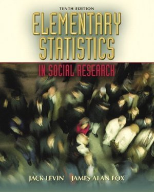 Elementary Statistics in Social Research 10th Edition by Jack A. Levin 0205459587