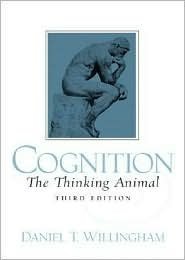 Cognition: The Thinking Animal 3rd by Daniel T. Willingham 0131736884
