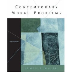 Contemporary Moral Problems 8th by James E. White 0534584306