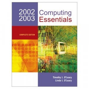 Computing Essentials 2002-03 Complete 14th Edition by Linda I. O'Leary 0072824522