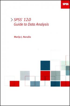 SPSS 12.0 Guide to Data Analysis by Marija Norusis 0131478869