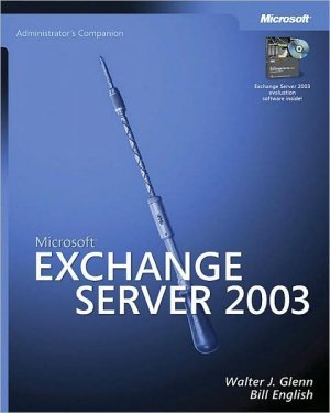 Micosoft Exchange Server 2003: Administration Companion by Walter J. Glenn 0735619794