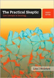 The Practical Skeptic: Core Concepts in Sociology 4th by Lisa J. McIntyre 0073404152
