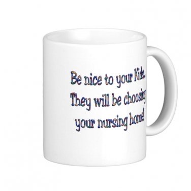 Humorous Funny Saying Coffee Mug Cup "Be nice to your kids..."