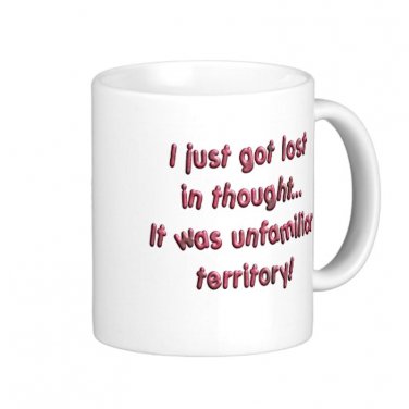 Humorous Funny Saying Coffee Mug Cup "I just got lost in thought... "