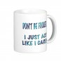 Humorous Funny Saying Coffee Mug Cup "Don't be fooled ... I just act like I care"
