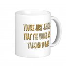 Humorous Funny Saying Coffee Mug Cup "You're just jealous that the voices..."