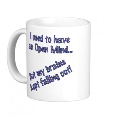 Humorous Funny Saying Coffee Mug Cup "I used to have an open mind..."