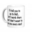 Humorous Funny Saying Coffee Mug Cup "I'd tell you to go to Hell..."