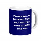 Humorous Funny Saying Coffee Mug Cup "People tell me I'm crazy..."