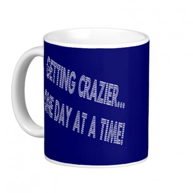 Humorous Funny Saying Coffee Mug Cup "Getting Crazier One Day at a Time"
