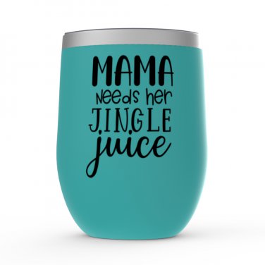 Funny Mama Needs Jingle Juice Stemless Wine Tumblers 12 Oz - Print to Order