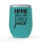 Funny Mama Needs Jingle Juice Stemless Wine Tumblers 12 Oz - Print to Order