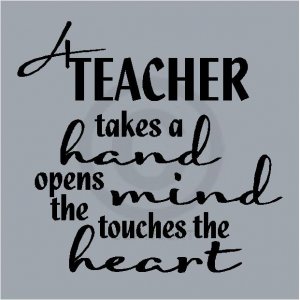 A Teacher Takes A Hand, Opens The Mind, Touches The Heart