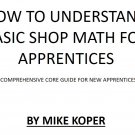 HOW TO UNDERSTAND BASIC SHOP MATH FOR APPRENTICES