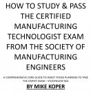 STUDY FOR & PASS THE CERTIFIED MANUFACTURING TECHNOLOGIST EXAM