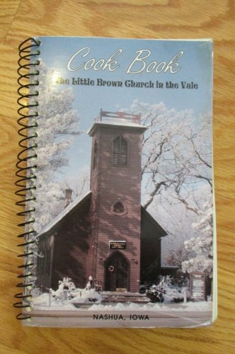 NASHUA, IOWA COOK BOOK THE LITTLE BROWN CHURCH IN THE VALE 1993 HISTORY