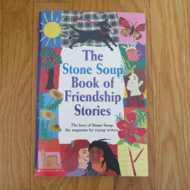 THE STONE SOUP BOOK OF FRIENDSHIP STORIES AGES 8-13 GRADES 3RD - 8TH