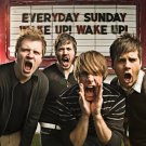 Everyday Sunday " Wake up Wake up"