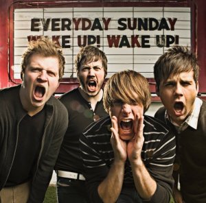 Everyday Sunday " Wake up Wake up"