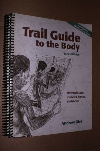 Trail Guide to the Body : How to Locate Muscles, Bones & More!, Andrew R. Biel