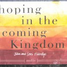 Hoping in the coming Kingdom By John and Stasi Eldredge [CD]