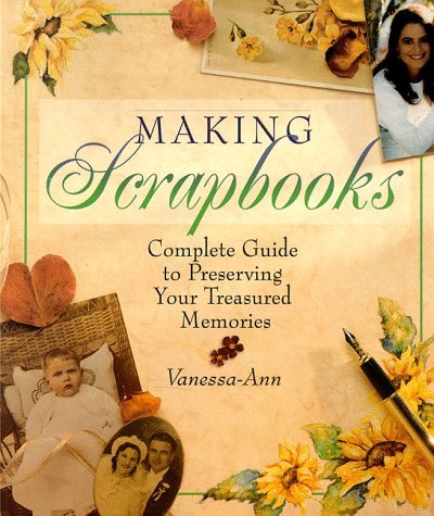 Making Scrapbooks: Complete Guide to Preserving Your Treasured Memories Paperback