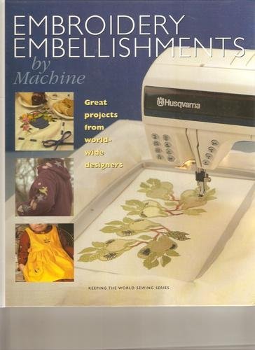 Embroidery Embellishments by Machine (Keeping the World Sewing Series) Hardcover
