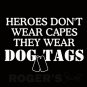 Heroes Don't Wear Capes They Wear Dog Tags Decal Sticker