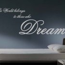 The World belongs to those who Dream Quote Vinyl Wall Sticker Decal 27"h x 48"w The World belongs to those who Dream Quote Vinyl Wall Sticker Decal 27"h x 48"w