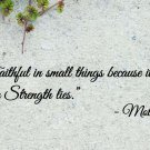 Mother Teresa Faithful in Small Things Wall Quote Vinyl Sticker Decal 9"h x 40"w