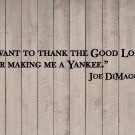 Joe DiMaggio Yankees Baseball Wall Quote Vinyl Sticker Decal 4.5"h x 22"w Joe DiMaggio Yankees Baseball Wall Quote Vinyl Sticker Decal 4.5"h x 22"w