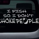 I Fish So I Don't Choke People Vinyl Sticker Decal 2.5"h x 8"w I Fish So I Don't Choke People Vinyl Sticker Decal 2.5"h x 8"w